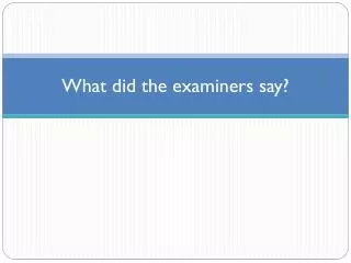 What did the examiners say?