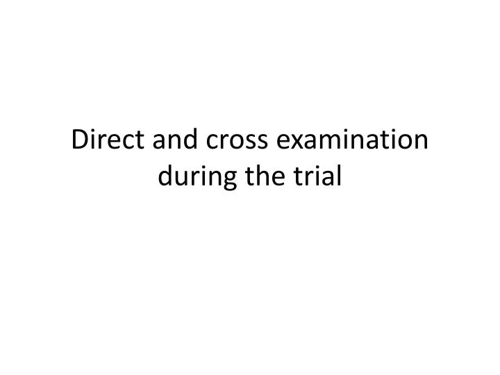 direct and cross examination during the trial