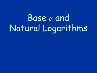 Base e and Natural Logarithms