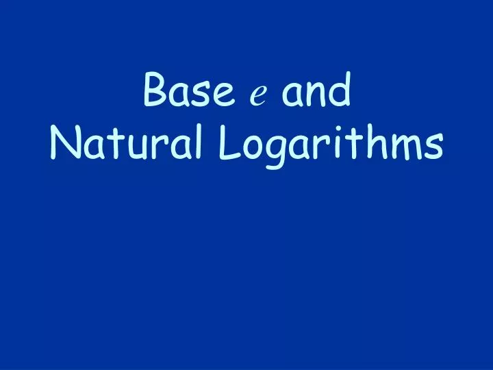 base e and natural logarithms