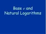 Base e and Natural Logarithms - slide 1