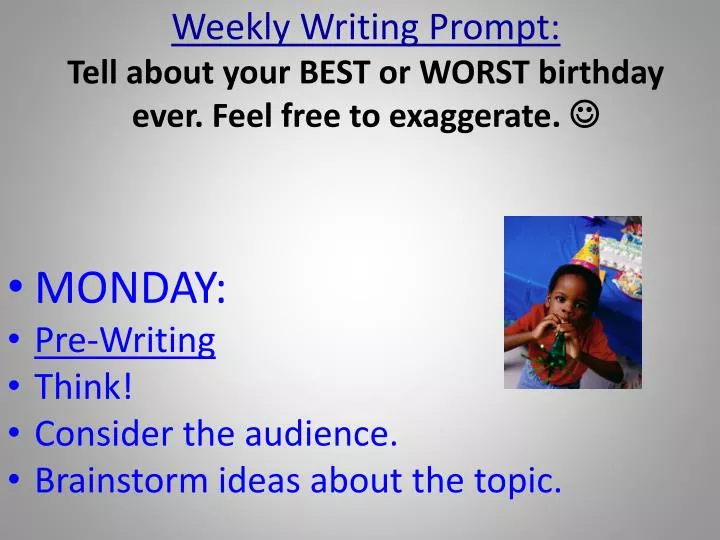 weekly writing prompt tell about your best or worst birthday ever feel free to exaggerate