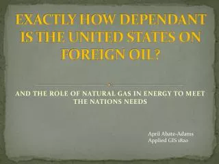 EXACTLY HOW DEPENDANT IS THE UNITED STATES ON FOREIGN OIL?