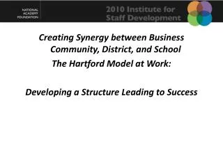 Creating Synergy between Business Community, District, and School The Hartford Model at Work:
