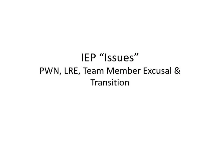 iep issues pwn lre team member excusal transition
