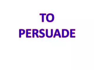 TO PERSUADE