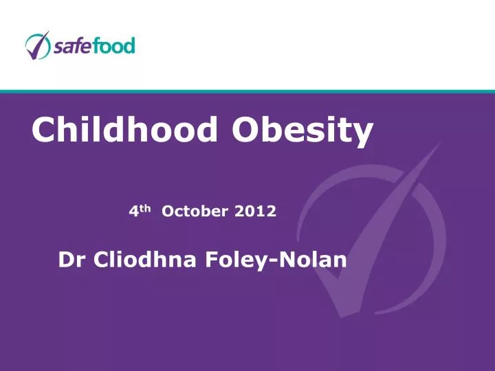 childhood obesity 4 th october 2012 dr cliodhna foley nolan