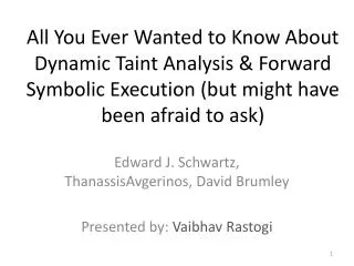 Edward J. Schwartz, ThanassisAvgerinos , David Brumley Presented by: Vaibhav Rastogi