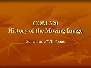 COM 320 History of the Moving Image