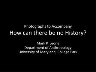 Photographs to Accompany How can there be no History ?