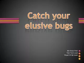 Catch your elusive bugs