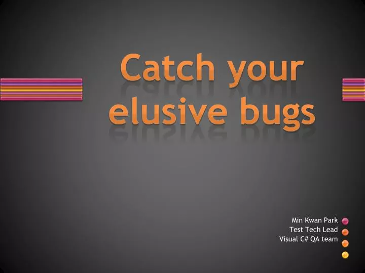 catch your elusive bugs