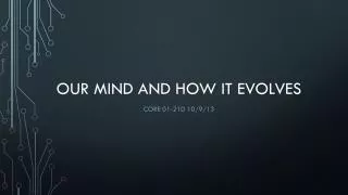 our mind and how it evolves