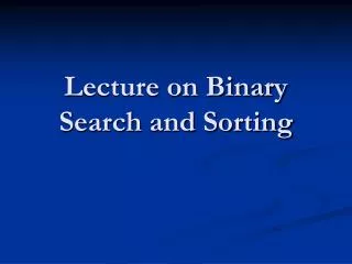 Lecture on Binary Search and Sorting