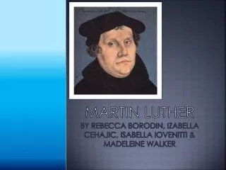 Martin Luther By Rebecca Borodin, Izabella Cehajic, Isabella iovenitti &amp; MADELEINE WALKER