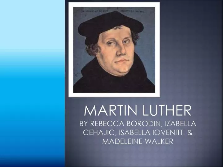 martin luther by rebecca borodin izabella cehajic isabella iovenitti madeleine walker