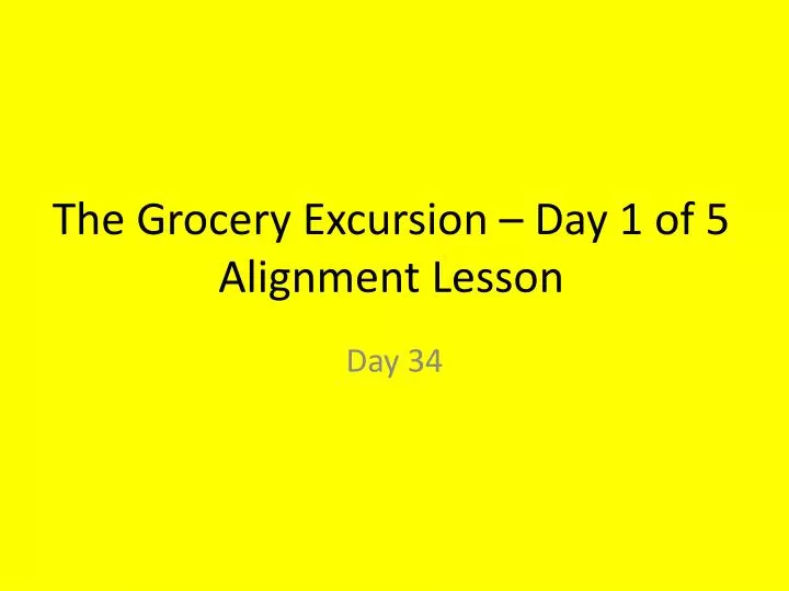 the grocery excursion day 1 of 5 alignment lesson