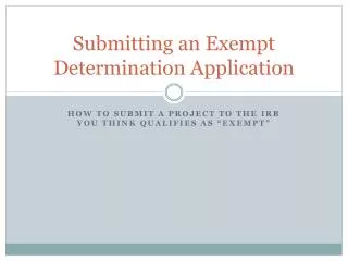 Submitting an Exempt Determination Application