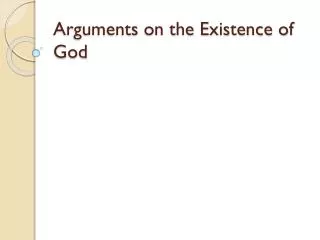 Arguments on the Existence of God