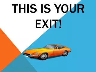 This is Your Exit!