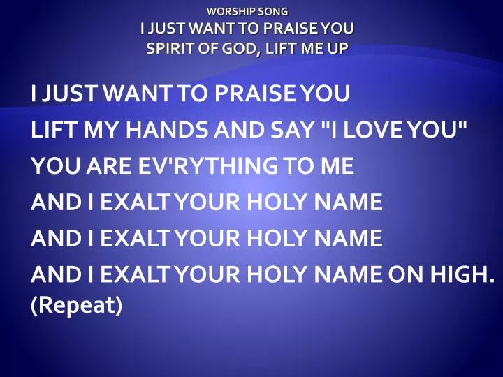 worship song i just want to praise you spirit of god lift me up