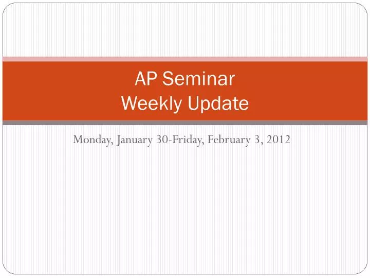 ap seminar weekly update
