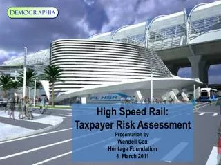 High Speed Rail: Taxpayer Risk Assessment Presentation by Wendell Cox Heritage Foundation