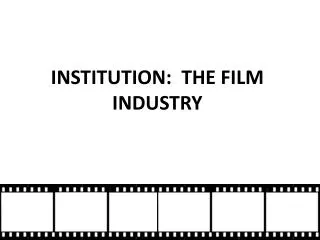 INSTITUTION: THE FILM INDUSTRY