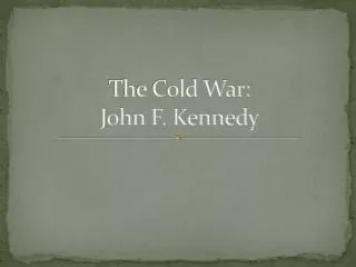 The Cold War: John F. Kennedy