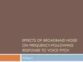 Effects of Broadband Noise on Frequency-Following Response to Voice Pitch