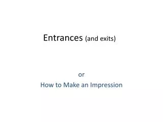 Entrances (and exits)