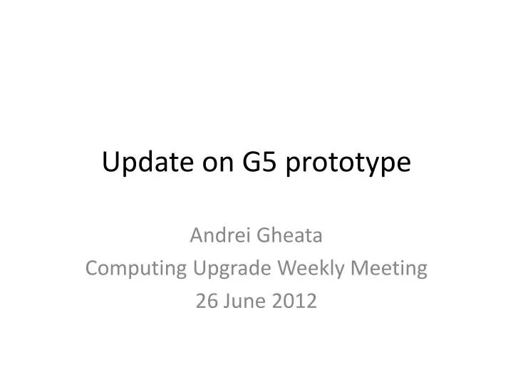 u pdate on g5 prototype