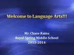 Welcome to Language Arts with Mr. Chase Rains - Royal Spring Middle School 2013-2014 - slide 1
