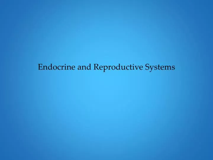 endocrine and reproductive systems