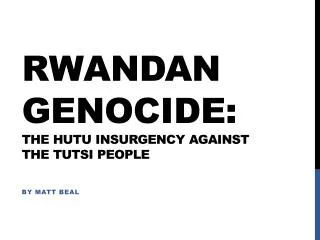 Rwandan Genocide: The Hutu Insurgency against the Tutsi People