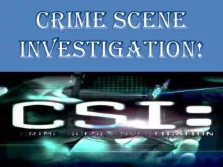 Crime Scene Investigation!