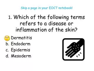1. Which of the following terms refers to a disease or inflammation of the skin?
