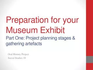 Preparation for your Museum Exhibit Part One: Project planning stages &amp; gathering artefacts