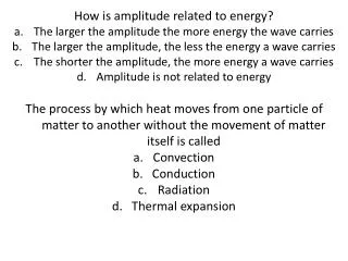 How is amplitude related to energy? The larger the amplitude the more energy the wave carries