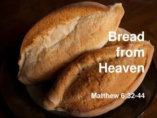Bread from Heaven Matthew 6:32-44
