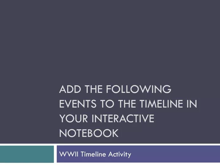 add the following events to the timeline in your interactive notebook