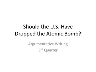Should the U.S. Have Dropped the Atomic Bomb?