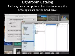Lightroom Catalog Pathway: Your computers direction to where the Catalog exists on the hard drive