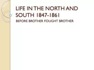 LIFE IN THE NORTH AND SOUTH 1847-1861