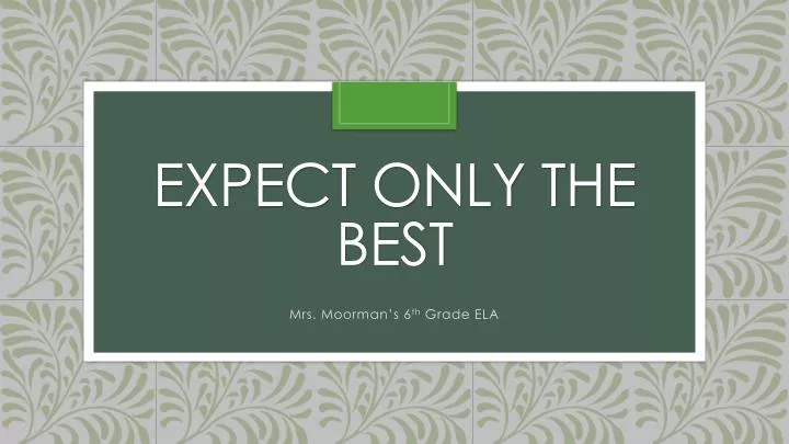 expect only the best