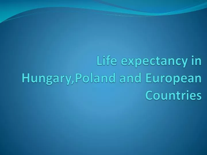life expectancy in hungary poland and european countries