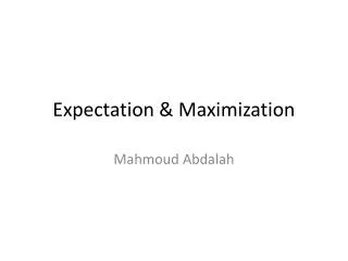 Expectation &amp; Maximization