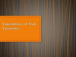 Expectations of Club Committee
