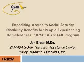 Jen Elder, M.Sc. SAMHSA SOAR Technical Assistance Center Policy Research Associates, Inc.