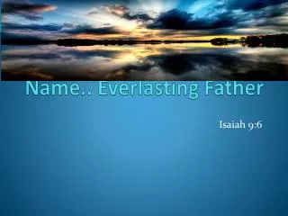 Name.. Everlasting Father